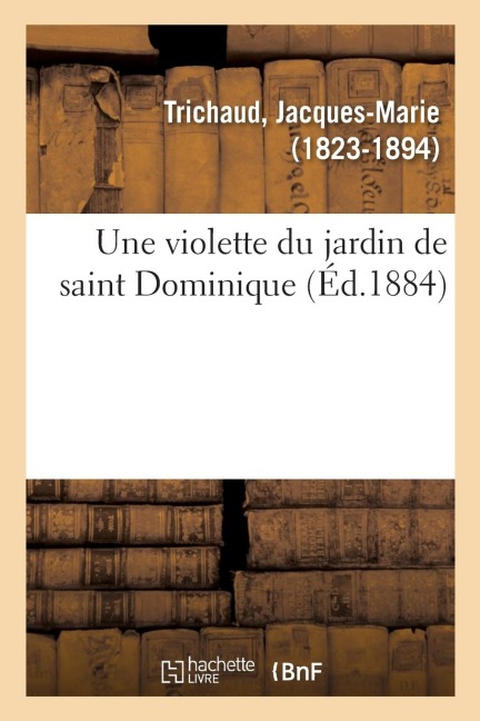 Une violette du jardin de saint Dominique - Jacques-Marie Trichaud