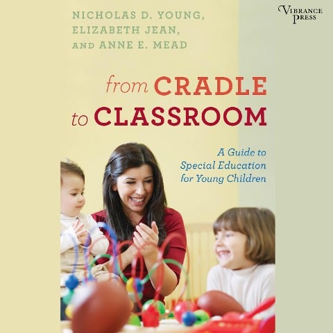 From Cradle to Classroom - Elizabeth Jean, Anne E. Mead, Nicholas D. Young