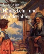 Cover-Bild zum Titel 'Heidis Lehr- und Wanderjahre' von 'Johanna Spyri'