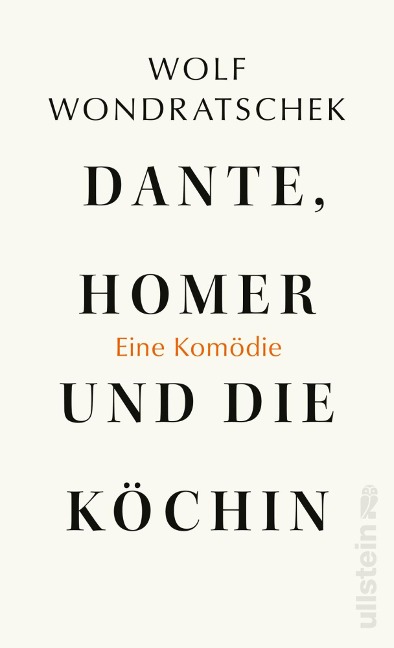 Dante, Homer und die Köchin. Eine Komödie - Wolf Wondratschek