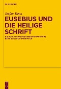 Eusebius und die Heilige Schrift - Stefan Timm