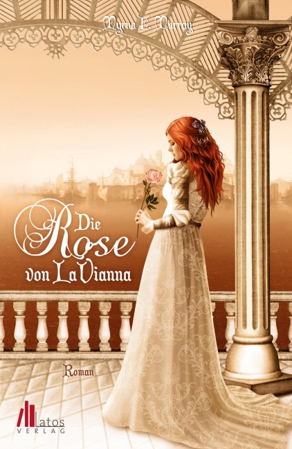 Die Rose von LaVianna: Historischer Liebesroman - Myrna E. Murray