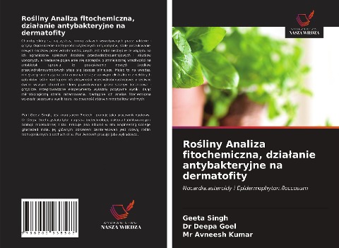 Ro¿liny Analiza fitochemiczna, dzia¿anie antybakteryjne na dermatofity - Geeta Singh, Deepa Goel, Avneesh Kumar