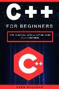 C++ for Beginners: A Complete Course to Master the Fundamentals of C++ Programming - Vere Salazar