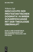 Der Synkretismus. Die Schulbildungen der reformirten Theologie. Der Pietismus - Wilhelm Gaß