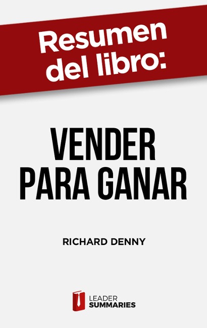 Resumen del libro "Vender para ganar" de Richard Denny - Leader Summaries