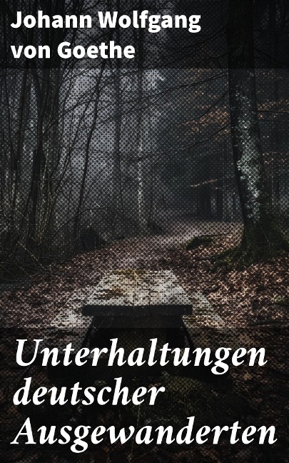 Unterhaltungen deutscher Ausgewanderten - Johann Wolfgang von Goethe