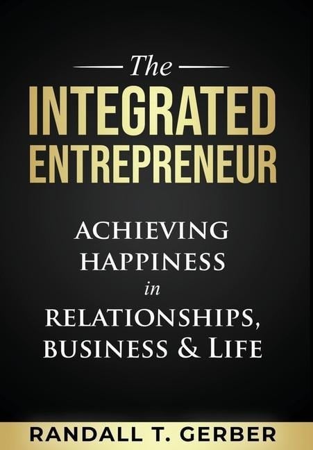 The Integrated Entrepreneur - Randall T Gerber