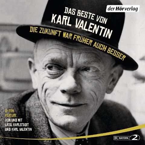 Das Beste von Karl Valentin. Die Zukunft war früher auch besser - Karl Valentin