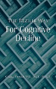 Cover-Bild zum Titel 'The Rezilir Way For Cognitive Decline' von 'Craig Tanio'