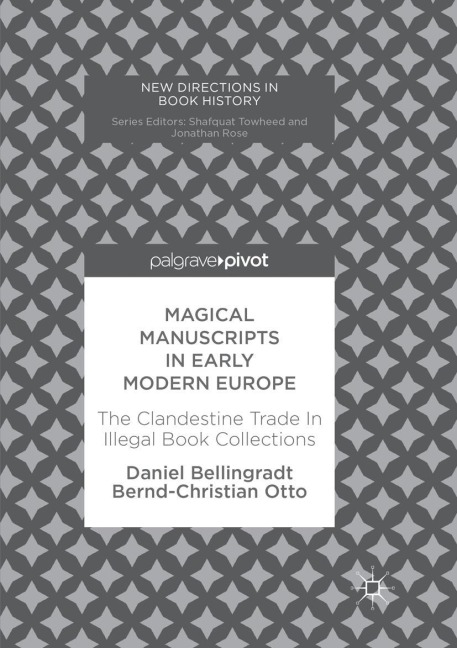 Magical Manuscripts in Early Modern Europe - Bernd-Christian Otto, Daniel Bellingradt