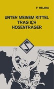 Cover-Bild zum Titel 'Unter meinem Kittel trag ich Hosenträger' von 'F. Helbig'
