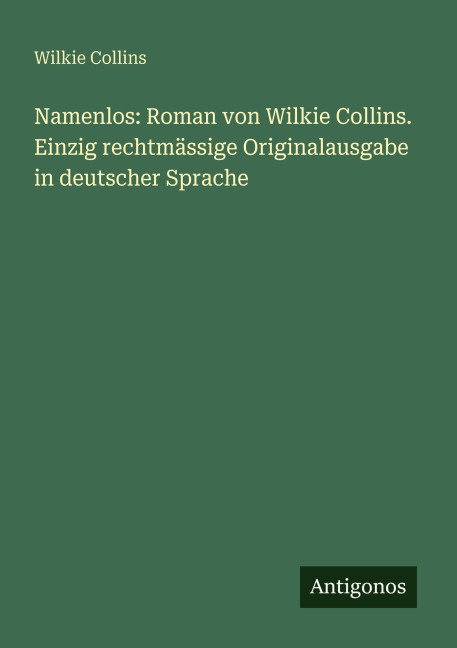 Namenlos: Roman von Wilkie Collins. Einzig rechtmässige Originalausgabe in deutscher Sprache - Wilkie Collins