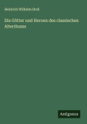 Cover-Bild zum Titel 'Die Götter und Heroen des classischen Alterthums' von 'Heinrich Wilhelm Stoll'