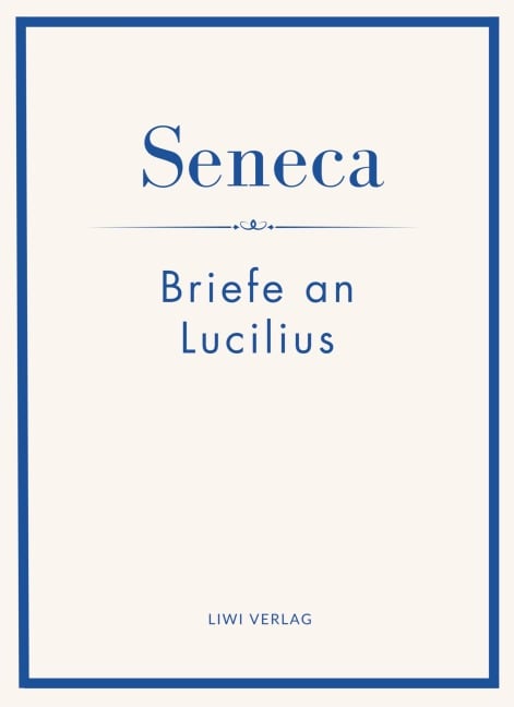 Seneca: Briefe an Lucilius. Neuausgabe. - Seneca