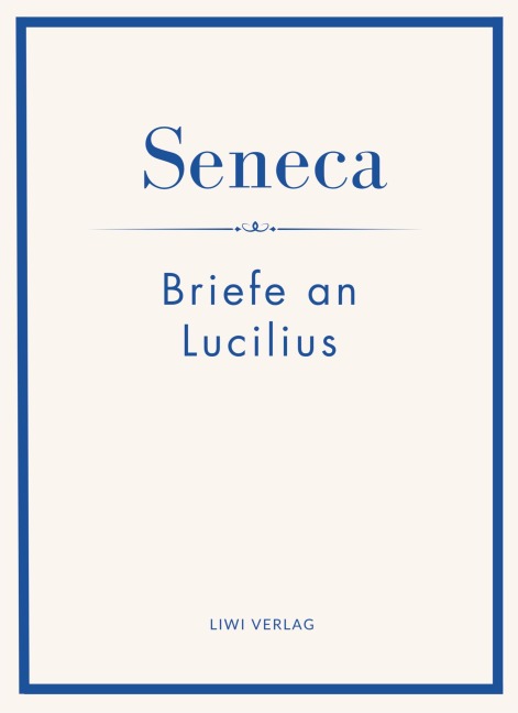 Seneca: Briefe an Lucilius. Neuausgabe. - Seneca