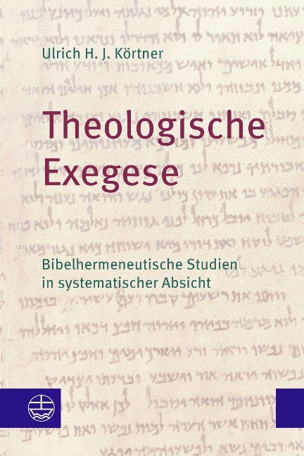 Theologische Exegese - Ulrich H. J. Körtner
