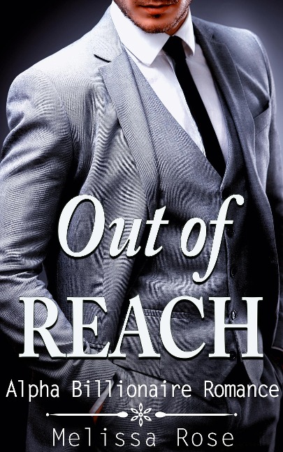 Out of Reach (Alpha Billionaire Romance) - Melissa Rose