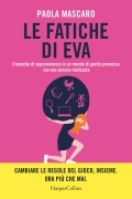 Cover-Bild zum Titel 'Le fatiche di Eva. Cronache di sopravvivenza in un mondo di parità promessa ma non ancora realizzata' von 'Paola Mascaro'