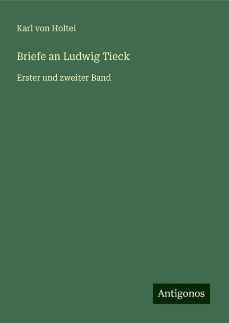 Briefe an Ludwig Tieck - Karl Von Holtei