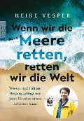 Cover-Bild zum Titel 'Wenn wir die Meere retten, retten wir die Welt' von 'Heike Vesper'