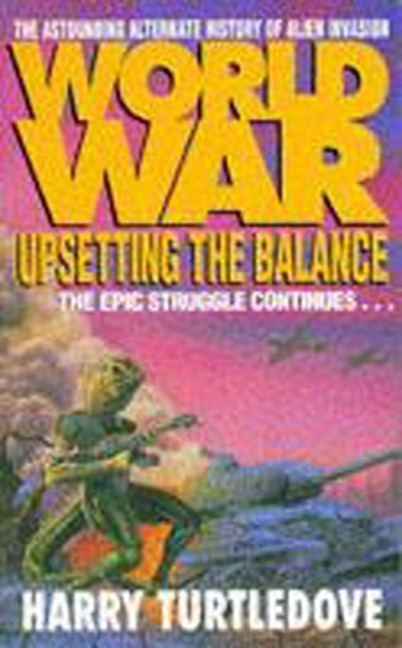 Worldwar: Upsetting the Balance - Harry Turtledove