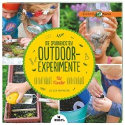 Die spannendsten Outdoor-Experimente für Kinder - Liz Lee Heinecke
