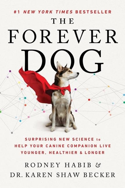 The Forever Dog - Rodney Habib, Karen Shaw Becker