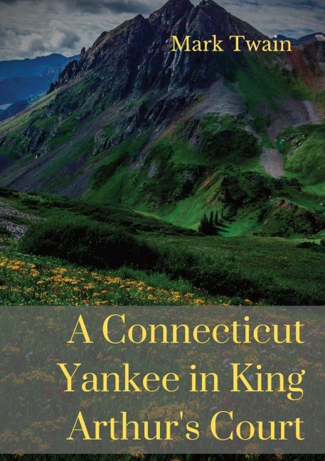 A Connecticut Yankee in King Arthur's Court - Mark Twain