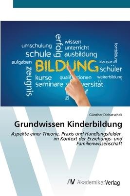 Grundwissen Kinderbildung - Günther Dichatschek