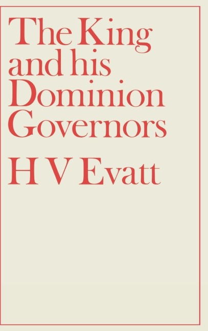 The King and His Dominion Governors, 1936 - Herbert Vere Evatt