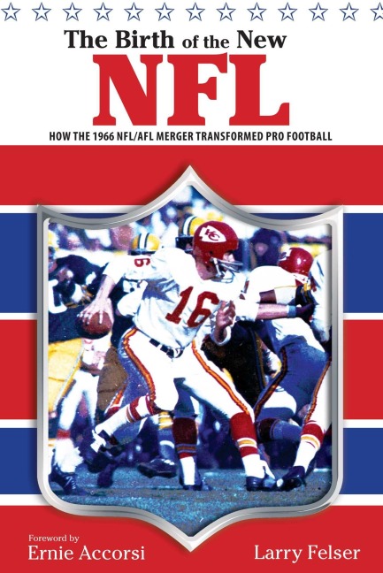 Birth of the New NFL - Larry Felser