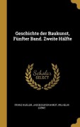 Cover-Bild zum Titel 'Geschichte der Baukunst, Fünfter Band. Zweite Hälfte' von 'Franz Kugler, Jacob Burckhardt, Wilhelm Lübke'