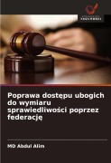 Cover-Bild zum Titel 'Poprawa dost¿pu ubogich do wymiaru sprawiedliwo¿ci poprzez federacj¿' von 'MD Abdul Alim'