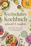 Cover-Bild zum Titel 'Wechseljahre Kochbuch - schnell & einfach: Die leckersten Alltagsrezepte für mehr Balance und Energie in den Wechseljahren - inkl. 30-Tage-Ernährungsplan, Frühstück, Getränken, Smoothies uvm.' von 'Nele Lam'