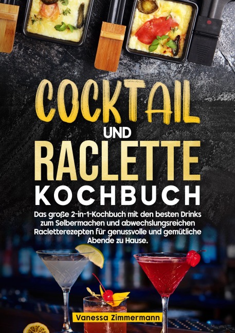 Cocktail und Raclette Kochbuch - Vanessa Zimmermann