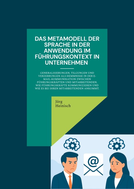 Das Metamodell der Sprache in der Anwendung im Führungskontext in Unternehmen - Jörg Heinisch