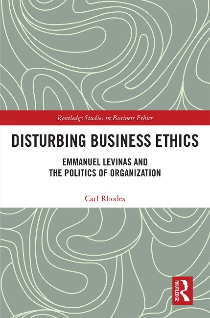 Disturbing Business Ethics - Carl Rhodes