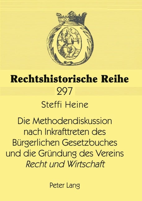 Die Methodendiskussion nach Inkrafttreten des Bürgerlichen Gesetzbuches und die Gründung des Vereins 'Recht und Wirtschaft' - Steffi Heine