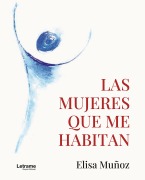 Las mujeres que me habitan - Elisa Muñoz