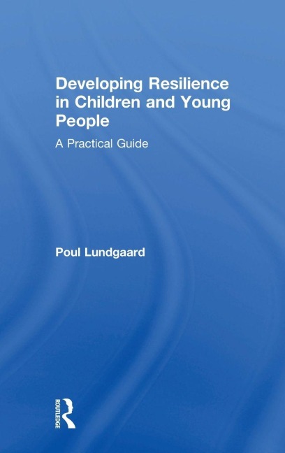 Developing Resilience in Children and Young People - Poul Lundgaard