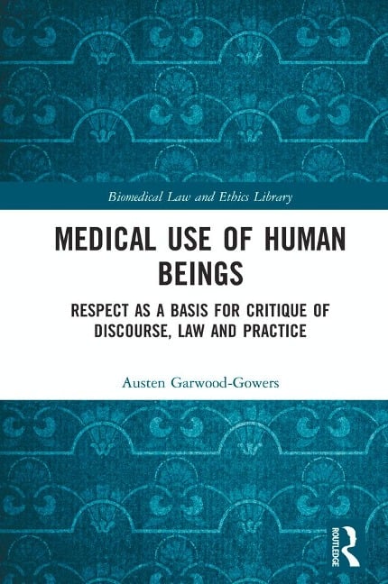 Medical Use of Human Beings - Austen Garwood-Gowers