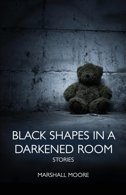 Black Shapes in a Darkened Room - Marshall Moore