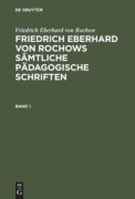 Cover-Bild zum Titel 'Friedrich Eberhard von Rochow: Friedrich Eberhard von Rochows sämtliche pädagogische Schriften. Band 1' von 'Friedrich Eberhard Von Rochow'