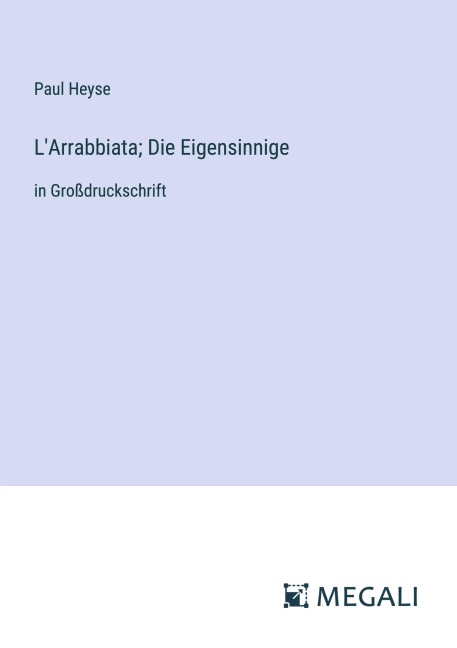 L'Arrabbiata; Die Eigensinnige - Paul Heyse
