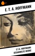 Cover-Bild zum Titel 'E.T.A. Hoffmann: Gesammelte Werke' von 'E. T. A. Hoffmann'