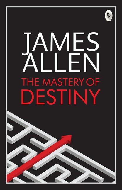 The Mastery of Destiny - James Allen