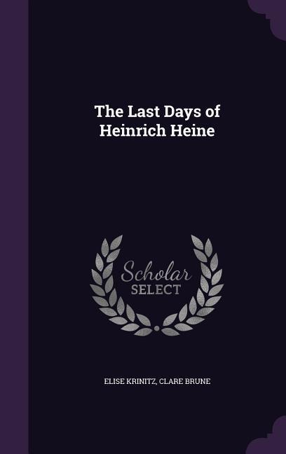 The Last Days of Heinrich Heine - Elise Krinitz, Clare Brune