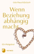 Cover-Bild zum Titel 'Wenn Beziehung abhängig macht' von 'Udo Rauchfleisch'