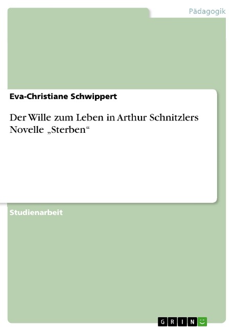 Der Wille zum Leben in Arthur Schnitzlers Novelle "Sterben" - Eva-Christiane Schwippert